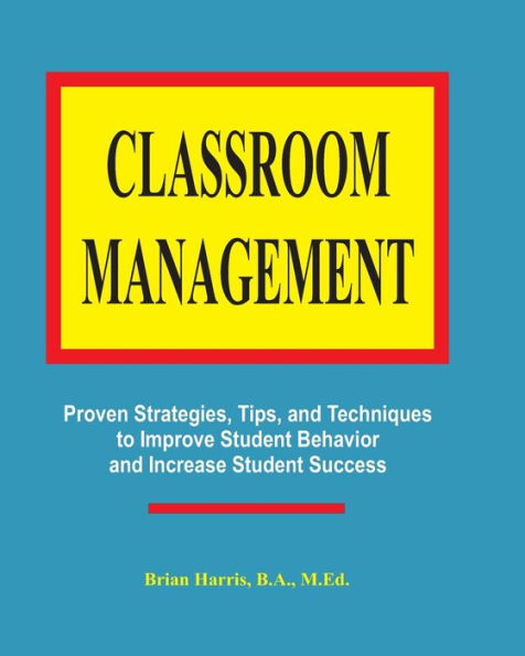 Classroom Management: Proven strategies, tips, and techniques for teachers