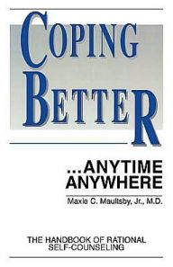 Title: Coping Better...Anytime Anywhere: The handbook of Rational Self-Counseling, Author: Kathryn L Burns