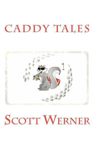 Title: Caddy Tales, Author: Scott Michael Werner