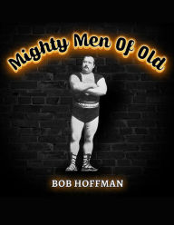 Title: Mighty Men Of Old: (Original Version, Restored), Author: Bob Hoffman