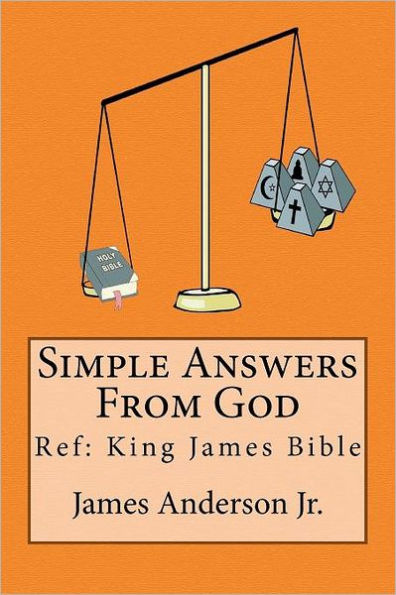 Simple Answers From God: This book gives easily understood bible verses that confirm one another, to answer the most frequently asked questions concerning salvation, God and the bible, without using opinions, feelings, thoughts nor tradition.