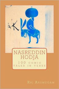 Title: Nasreddin Hodja: 100 tales in verse, Author: Raj Arumugam