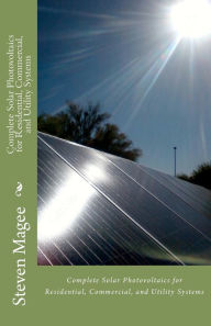 Title: Complete Solar Photovoltaics for Residential, Commercial, and Utility Systems, Author: Steven Magee