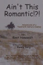Ain't This Romantic!?!: Adventures of a Montana Cowboy