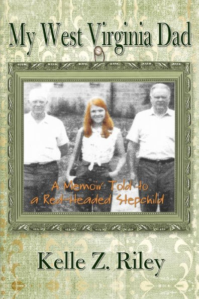 My West Virginia Dad: A Memoir Told to A Red-Headed Stepchild