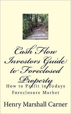 Cash Flow Investors Guide to Foreclosed Property: How to Profit in Todays Foreclosure Market