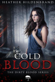 Title: Cold Blood: Book 2 in the Dirty Blood series, Author: Heather Hildenbrand