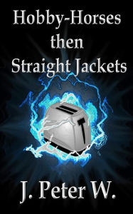 Title: Hobby-horses then straight jackets (Author's Edition), Author: Justin Walker
