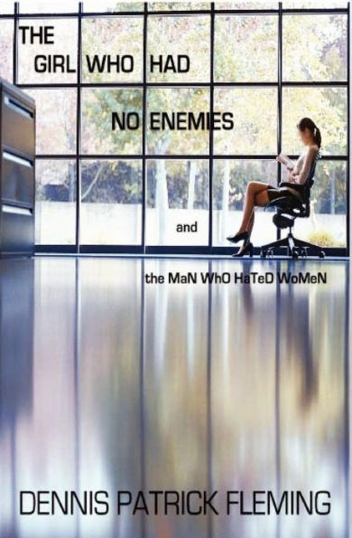 The Girl Who Had No Enemies: And the MaN WhO HaTeD WoMeN