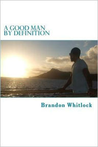 Title: A Good Man by Definition, Author: Brandon S. Whitlock