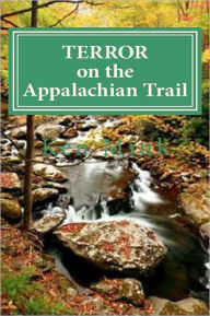 Title: Terror on the Appalachian Trail: Hikers Battle Mountaineer Serial Killers, Author: Ken Paul Mink