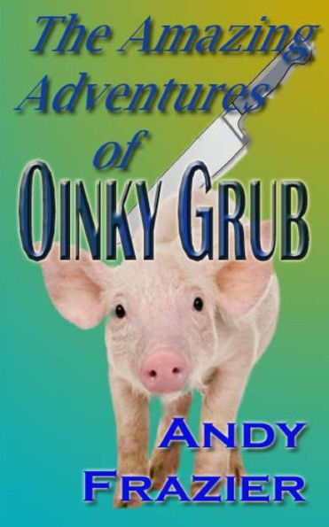 The Amazing Adventures of Oinky Grub