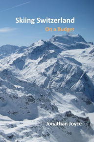 Title: Skiing Switzerland on a budget, Author: Jonathan Joyce