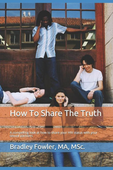 How to Share the Truth: A Compelling Look at How to Share Your HIV Status with Your Sexual Partners