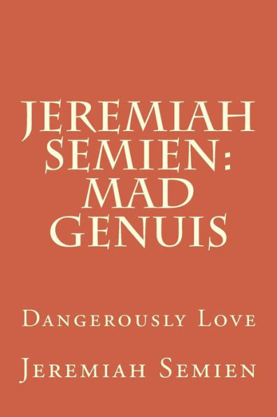 Jeremiah Semien: Mad Genuis: Dangerously Love