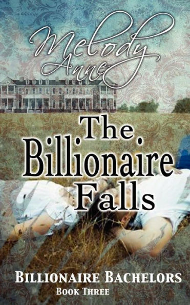 The Billionaire Falls (Billionaire Bachelors Series #3)