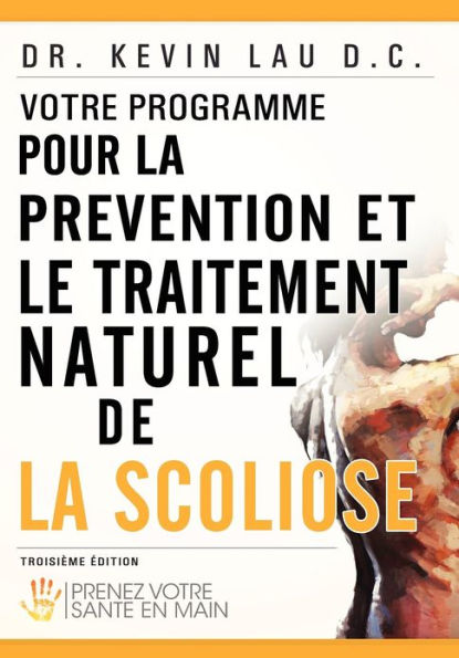 Votre programme pour la prévention et le traitement naturel de la scoliose: Prenez votre sante en main