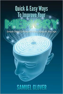 Quick & Easy Ways To Improve Your Memory: Simple Steps To Keep Memory Sharp At Any Age