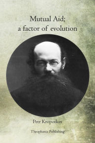 Title: Mutual Aid: a factor of evolution, Author: Petr Kropotkin