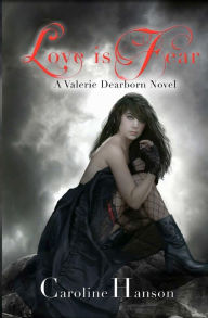 Title: Love is Fear: A Valerie Dearborn Novel, Author: Caroline Hanson
