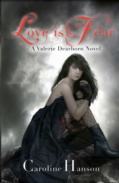 Love is Fear: A Valerie Dearborn Novel