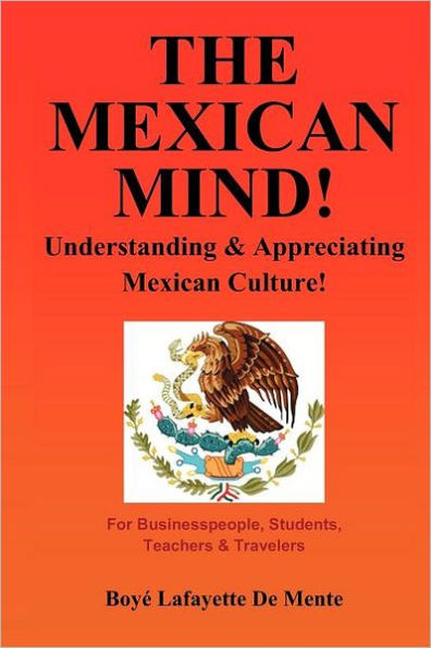 The Mexican Mind!: Understanding & Appreciating Mexican Culture!