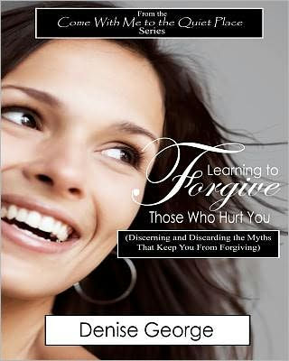 Learning to Forgive Those Who Hurt You: (Discerning and Discarding the Myths That Keep You from Forgiving) LARGE PRINT