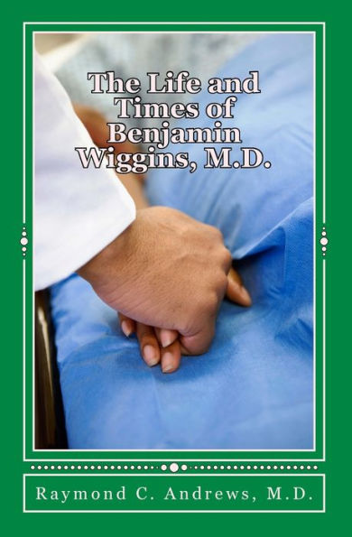 The Life and Times of Benjamin Wiggins, M.D.