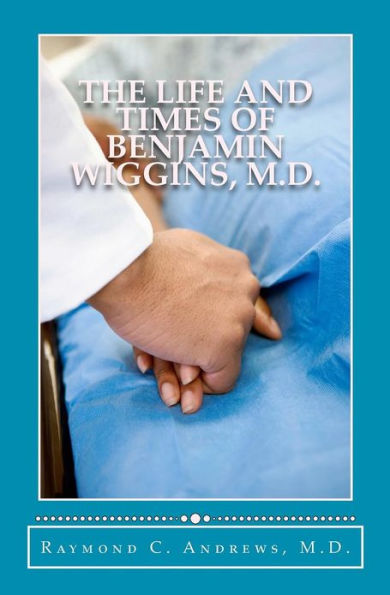 The Life and Times of Benjamin Wiggins, M.D.