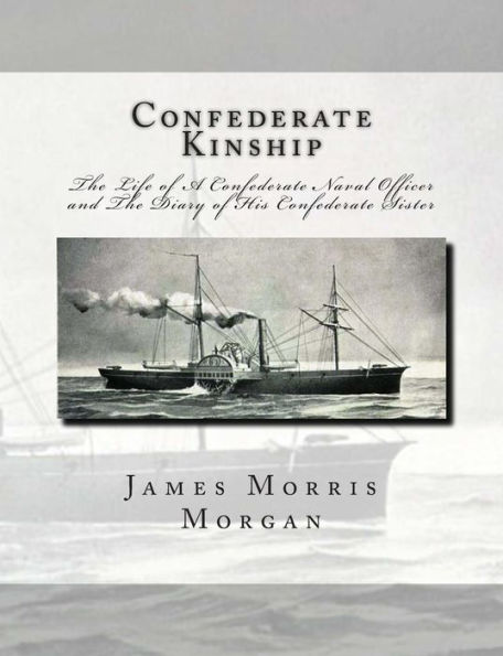 Confederate Kinship: The Life of A Confederate Naval Officer and The Diary of His Confederate Sister