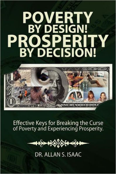 Poverty by Design! Prosperity by Decision!: Effective Keys for Breaking the Curse of Poverty and Experiencing Prosperity