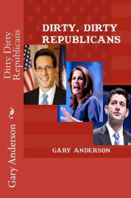 Title: Dirty Dirty Republicans, Author: Gary Anderson