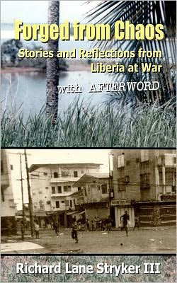 Forged from Chaos: Stories and Reflections from Liberia at War