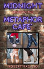 Midnight Comes to the Metaphor Cafe