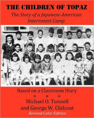 Title: The Children of Topaz (Revised Color Edition): The Story of a Japanese-American Internment Camp Based on a Classroom Diary, Author: Michael O. Tunnell