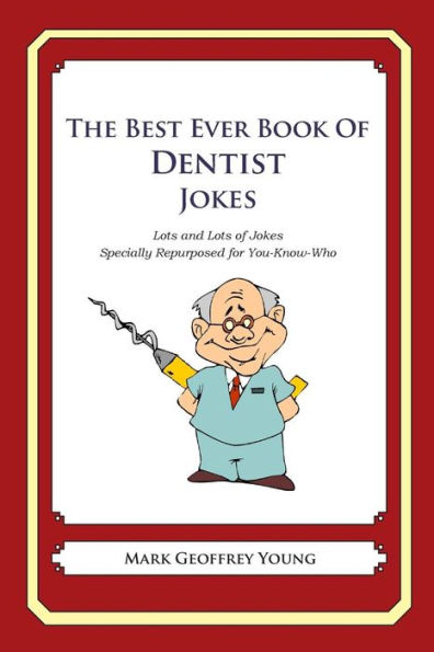 The Best Ever Book of Dentist Jokes: Lots and Lots of Jokes Specially Repurposed for You-Know-Who