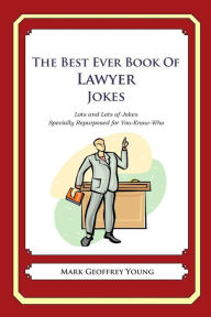 Title: The Best Ever Book of Lawyer Jokes: Lots and Lots of Jokes Specially Repurposed for You-Know-Who, Author: Mark Geoffrey Young