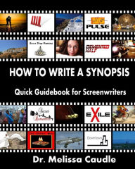 Title: How to Write a Synopsis: Quick Guidebook for Screenwriters, Author: Melissa Caudle