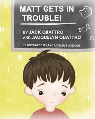 Title: Matt Gets In Trouble!, Author: Jacquelyn Quattro