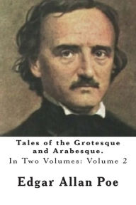 Title: Tales of the Grotesque and Arabesque.: In Two Volumes. Volume 2, Author: Edgar Allan Poe