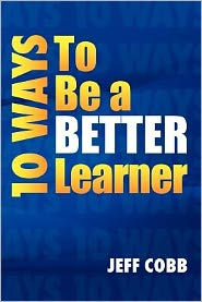 Title: 10 Ways to Be a Better Learner, Author: Jeff Cobb