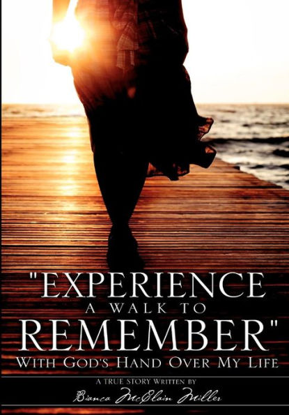 Experience A Walk To Remember: With God's Hand Over My Life
