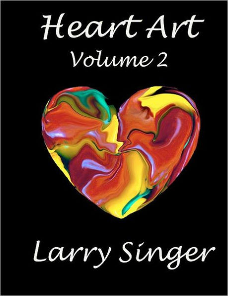 Heart Art (Volume Two): By Larry Singer