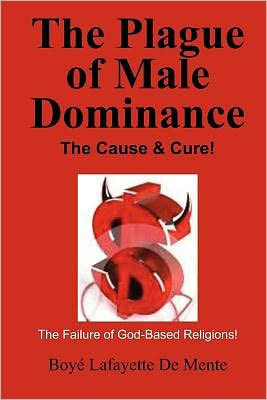 The Plague of Male Dominance: The Cause & Cure!