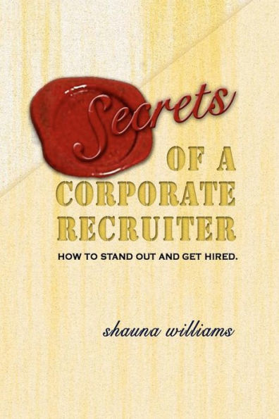Secrets of a Corporate Recruiter: How to Stand Out and Get Hired.