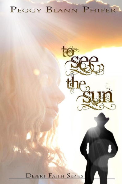 To See the Sun: Desert Faith Series Book One