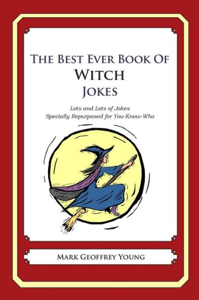 The Best Ever Book of Witch Jokes: Lots and Lots of Jokes Specially Repurposed for You-Know-Who