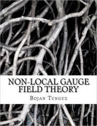 Title: Non-local Gauge Field Theory, Author: Bojan Tunguz