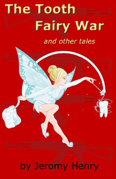 The Tooth Fairy War: and Other Tales