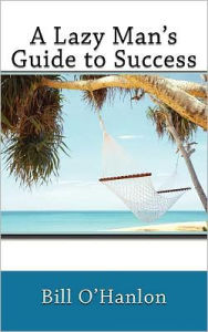 Title: A Lazy Man's Guide to Success, Author: Bill O'Hanlon